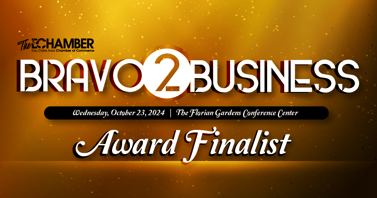 Small Business of the Year 2024 Award Finalist at the Bravo 2 Business Awards Hosted by the Eau Claire Chamber of Commerce